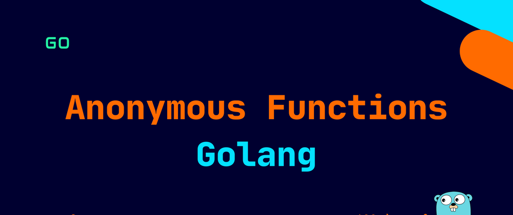 Cover image for Golang: Anonymous Functions