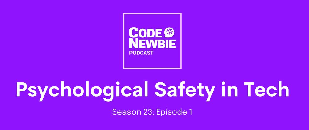 Cover image for The CodeNewbie Podcast is Back! S23:E1 Psychological Safety in Tech with Taylor Poindexter