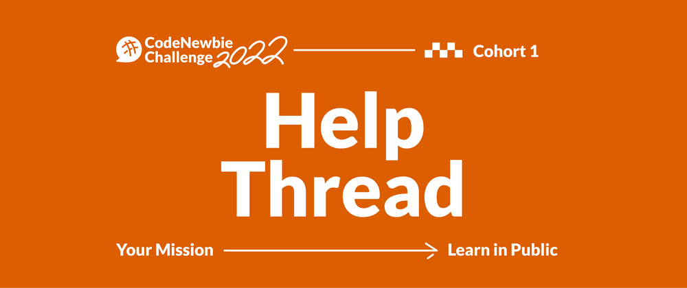 Cover image for [#CNC2022 "Learn in Public" Cohort 1] Help Thread