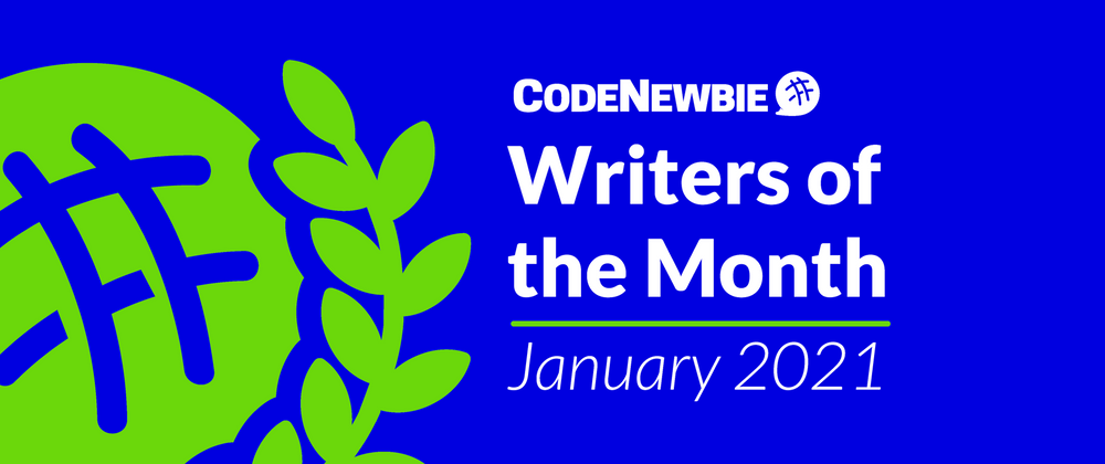 Cover image for CodeNewbie Writers of the Month — January 2021 