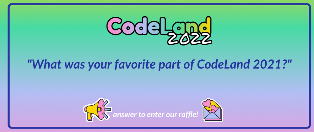 Cover image for What was your favorite part of CodeLand 2021?