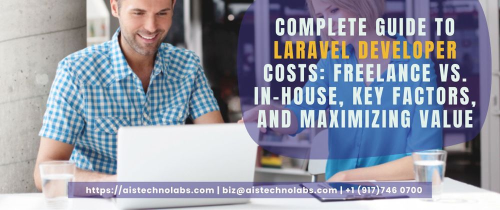 Cover image for Complete Guide to Laravel Developer Costs: Freelance vs. In-House, Key Factors, and Maximizing Value
