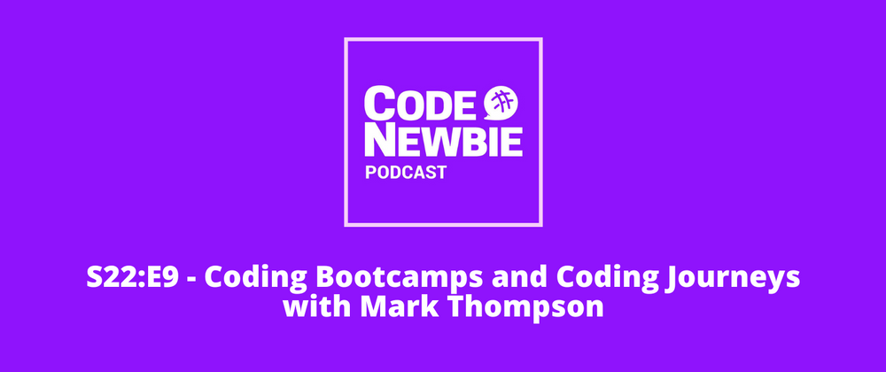 Cover image for CodeNewbie Podcast Season Finale (S22E9): Coding Bootcamps and Coding Journeys with Mark Thompson