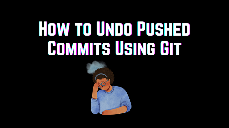 Cover image for How to Undo Pushed Commits with Git