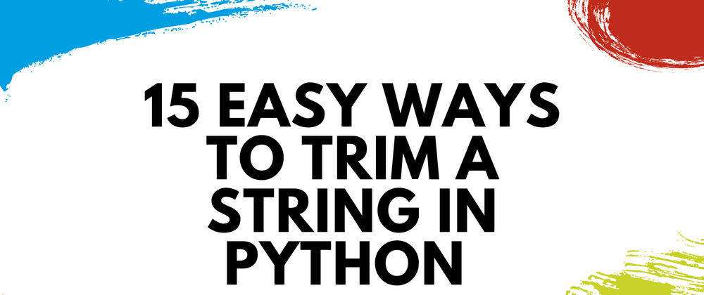 Cover image for 15 Easy Ways to Trim a String in Python