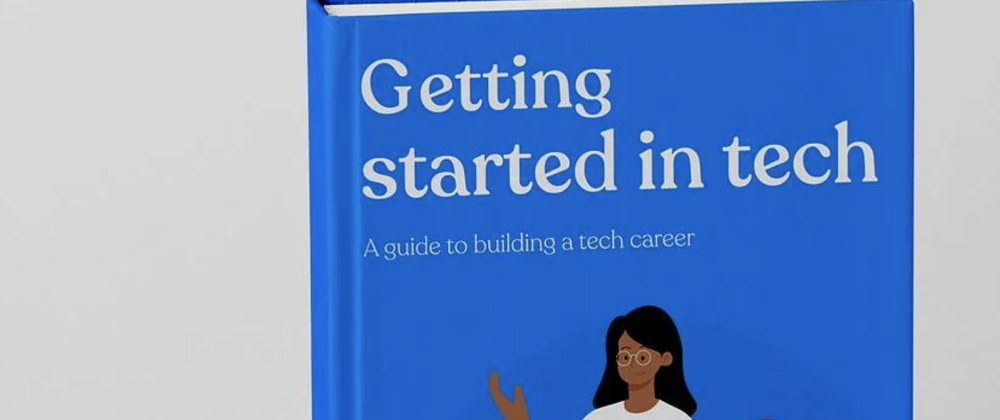 Cover image for I wrote a book! Getting started in tech: A guide to building a tech career 📚
