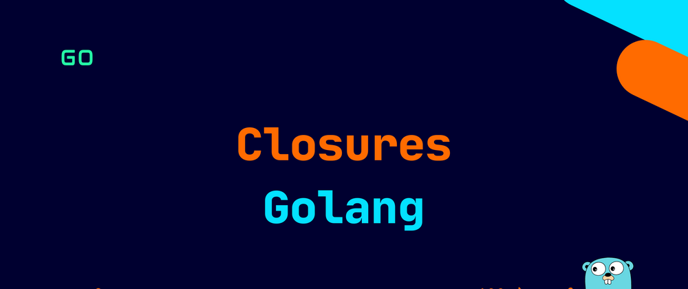 Cover image for Golang: Closures