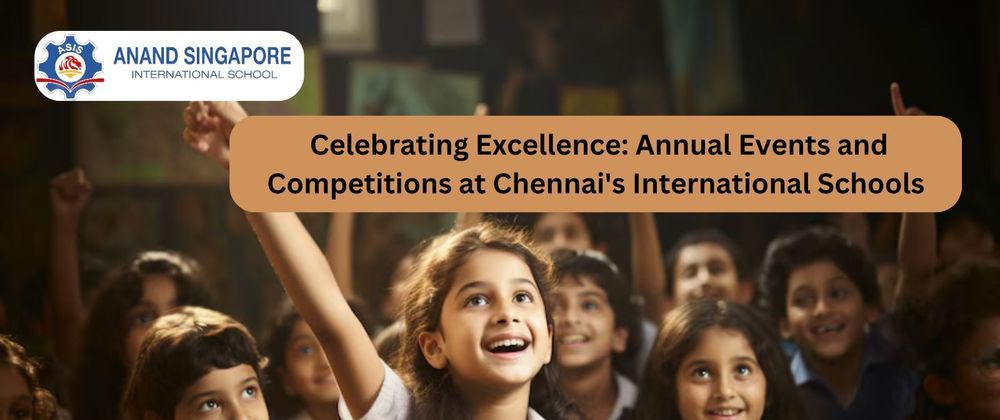Cover image for Celebrating Excellence: Annual Events and Competitions at Chennai's International Schools