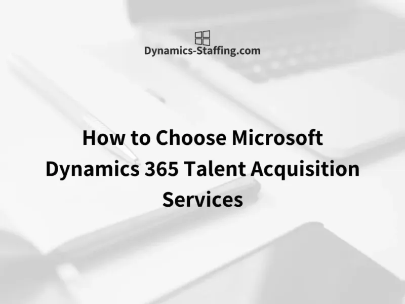 How to Choose Microsoft Dynamics 365 Talent Acquisition Services