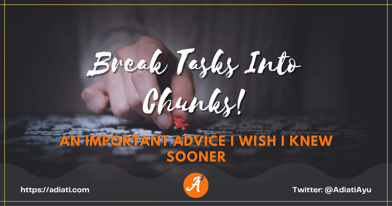 Cover image for Break Tasks Into Chunks! — An Important Advice I Wish I Knew Sooner