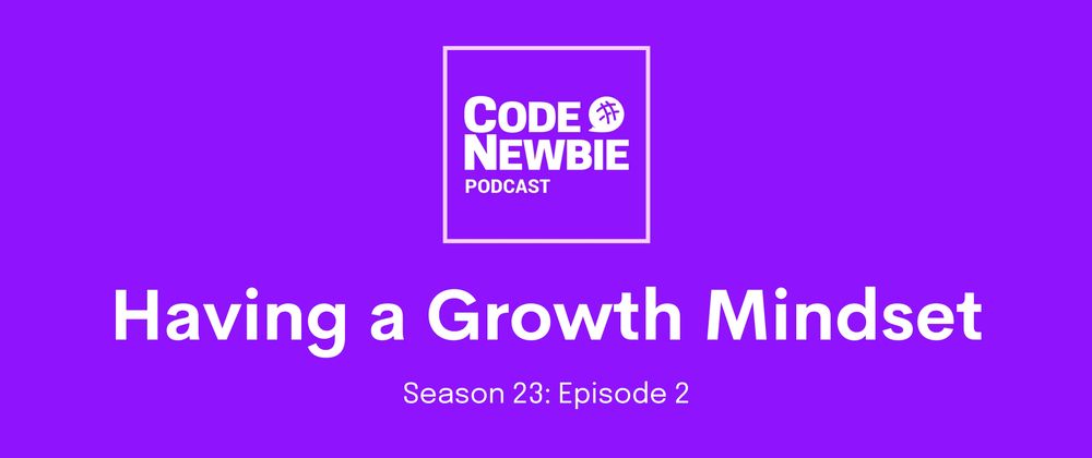 Cover image for CodeNewbie Podcast, S23:E2 — Having a Growth Mindset