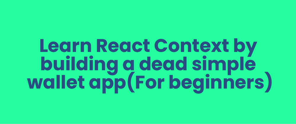 Cover image for Learn React Context by building a dead simple wallet app (For beginners)