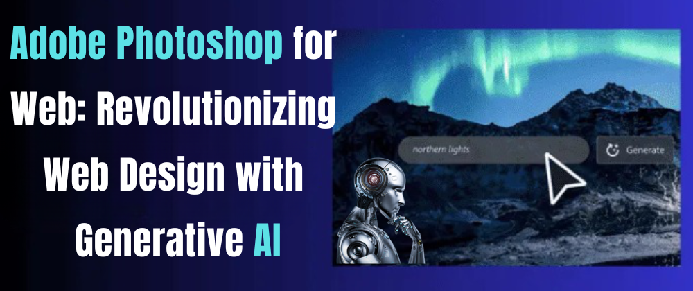 Cover image for Adobe Photoshop for Web: Revolutionizing Web Design with Generative AI