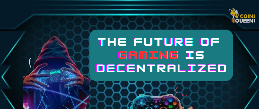 Cover image for The Future of Gaming is Decentralized