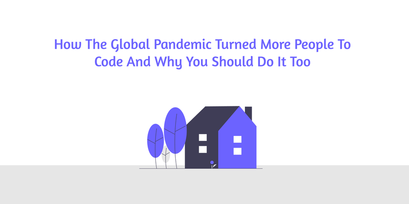 Cover image for How the global pandemic turned more people to code and why you should do it too