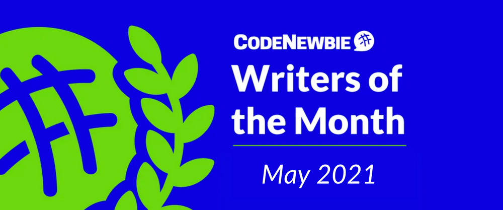 Cover image for CodeNewbie Writers of the Month — May 2021 