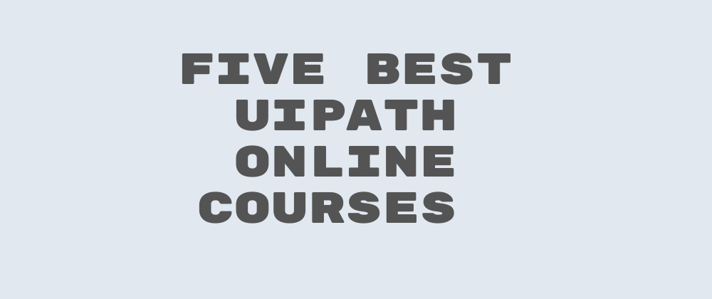 Cover image for Five Best UiPath Online Courses And Training