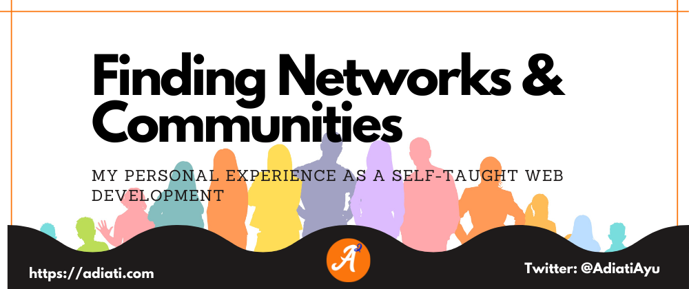 Cover image for Finding Networks & Communities - My Personal Experience As A Self-Taught Web Development
