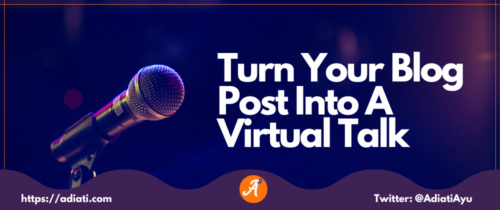 Cover image for Turn Your Blog Post Into A Virtual Talk
