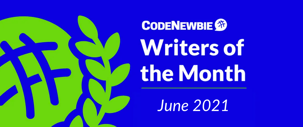 Cover image for CodeNewbie Writers of the Month — June 2021 