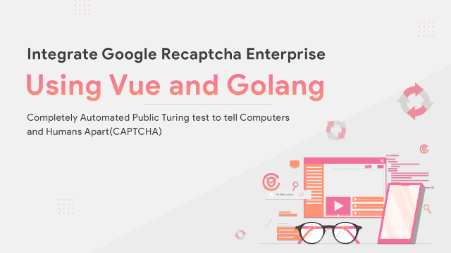 Cover image for Integrate Google Recaptcha Enterprise using Vue.js and Golang