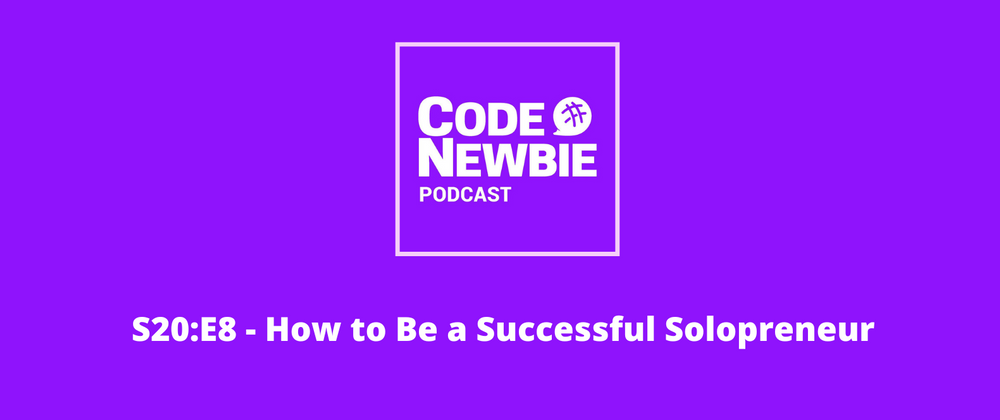 Cover image for The CodeNewbie Podcast, S20:E8 — How to Be a Successful Solopreneur