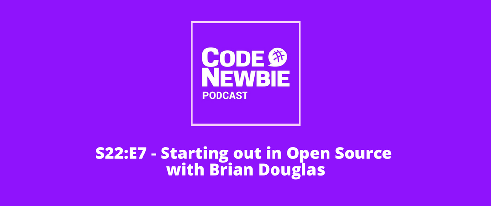 Cover image for CodeNewbie Season 22 Episode 7! Starting out in Open Source with Brian Douglas