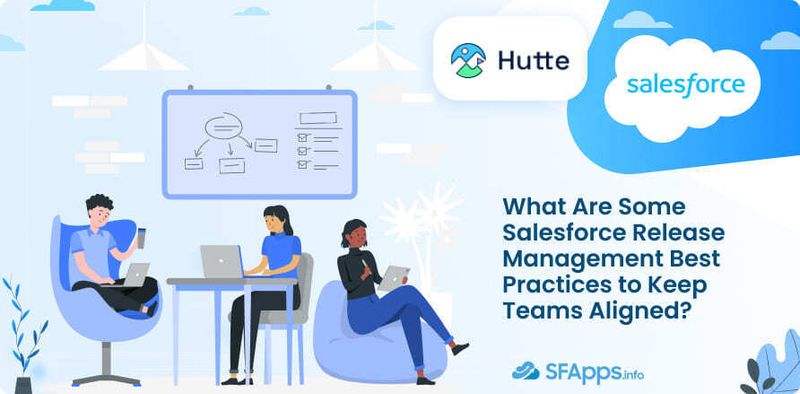 Salesforce Release Management Best Practices to Keep Teams Aligned
