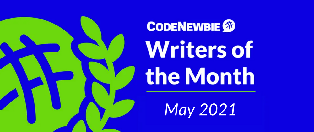 Cover image for CodeNewbie Writers of the Month — May 2021 